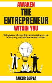 book Awaken the Entrepreneur within you: Unleash your inherent Entrepreneur talent, get out of 9 to 5 trap, and build a sustainable income (The Startup Mastery Book 1)