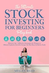 book The Ultimate Stock Investing For Beginners Playbook: Discover the 7 Effective Strategies for Women to Obtain Explosive Growth, Escape the Rat Race, and Retire Early