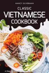 book Classic Vietnamese Cookbook: A Step-by-Step Guide to Vietnamese Cooking