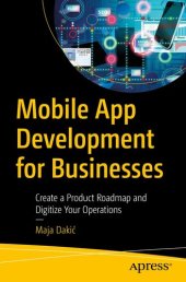 book Mobile App Development for Businesses: Create a Product Roadmap and Digitize Your Operations