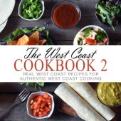 book The West Coast Cookbook 2: Real West Coast Recipes for Authentic West Coast Cooking