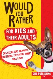 book Would You Rather... for Kids and Their Adults! 365 Clean and Hilarious Questions the Entire Family Will Love! (Clean Jokes for Kids)