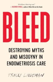 book BLEED: Destroying Myths and Misogyny in Endometriosis Care