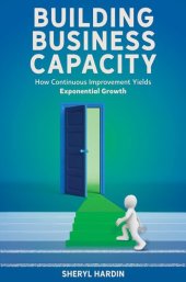 book Building Business Capacity: How Continuous Improvement Yields Exponential Growth