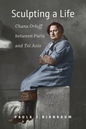 book Sculpting a Life: Chana Orloff between Paris and Tel Aviv (HBI Series on Jewish Women)