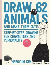 book Draw 62 Animals and Make Them Cute: Step-by-Step Drawing for Characters and Personality *For Artists, Cartoonists, and Doodlers* (Volume 1) (Draw 62, 1)