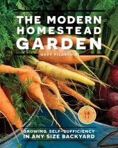 book The Modern Homestead Garden: Growing Self-sufficiency in Any Size Backyard