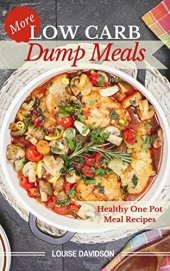 book More Low Carb Dump Meals: Easy Healthy One Pot Meal Recipes