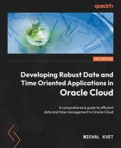 book Developing Robust Date and Time Oriented Applications in Oracle Cloud: A comprehensive guide to efficient date and time management in Oracle Cloud