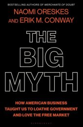 book The Big Myth: How American Business Taught Us to Loathe Government and Love the Free Market