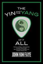 book The Yin and the Yang of It All: Rock'n'Roll Memories from the Cusp as Told by a Mixed-Up, Mixed-Race Kid