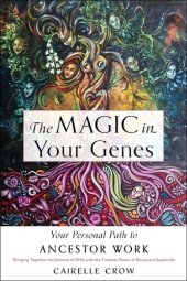 book The Magic in Your Genes: Your Personal Path to Ancestor Work (Bringing Together the Science of DNA with the Timeless Power of Ritual and Spellcraft)