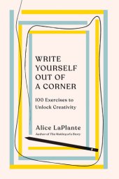 book Write Yourself Out of a Corner: 100 Exercises to Unlock Creativity