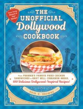 book The Unofficial Dollywood Cookbook: From Frannie's Famous Fried Chicken Sandwiches to Grist Mill Cinnamon Bread, 100 Delicious Dollywood-Inspired Recipes! (Unofficial Cookbook)