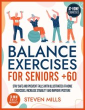 book Balance Exercises for Seniors Over 60: Stay Safe and Prevent Falls with Illustrated At-Home Exercises. Increase Stability and Improve Posture with 10-Minute Daily Workouts (Seniors Exercises)