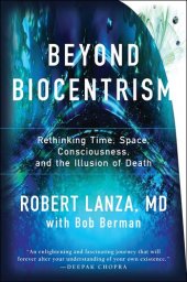 book Beyond Biocentrism: Rethinking Time, Space, Consciousness, and the Illusion of Death