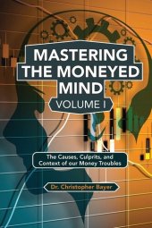 book Mastering the Moneyed Mind: The Causes, Culprits, and Context of Our Money Troubles (Issn, 1)