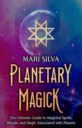 book Planetary Magick: The Ultimate Guide to Magickal Spells, Rituals, and Magic Associated with Planets (Astrology and Divination)