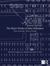 book The Short Works of John Habraken: Ways of Seeing / Ways of Doing (Open Building)