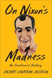 book On Nixon's Madness: An Emotional History