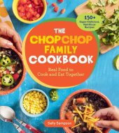 book The ChopChop Family Cookbook: Real Food to Cook and Eat Together; 250 Super-Delicious, Nutritious Recipes