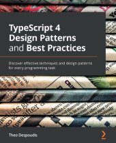 book TypeScript 4 Design Patterns and Best Practices: Discover effective techniques and design patterns for every programming task