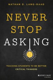 book Never Stop Asking: Teaching Students to be Better Critical Thinkers