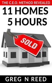 book 11 Homes 5 Hours: The C.E.O Method Revealed (Millionaire Real Estate Agent Book 1)