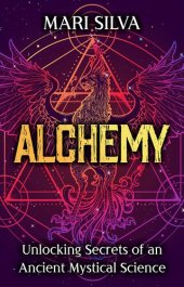 book Alchemy: Unlocking Secrets of an Ancient Mystical Science (Spiritual Philosophies)