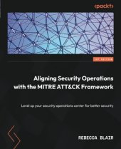 book Aligning Security Operations with the MITRE ATT&CK Framework: Level up your security operations center for better security