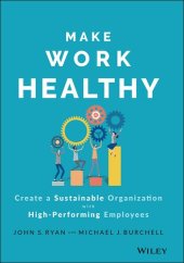 book Make Work Healthy: Create a Sustainable Organization with High-Performing Employees