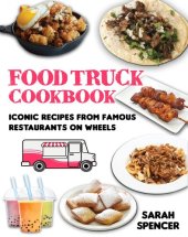 book Food Truck Cookbook: Iconic Recipes from Famous Restaurants on Wheels