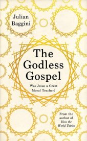 book The Godless Gospel: Was Jesus A Great Moral Teacher?