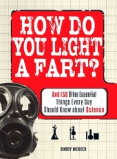 book How Do You Light a Fart?: And 150 Other Essential Things Every Guy Should Know about Science