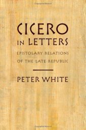 book Cicero in Letters: Epistolary Relations of the Late Republic
