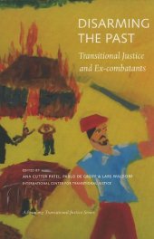 book Disarming the Past: Transitional Justice and Ex-Combatants (Advancing Transitional Justice)