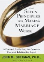 book The Seven Principles for Making Marriage Work: A Practical Guide from the Country's Foremost Relationship Expert