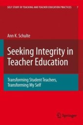 book Seeking Integrity in Teacher Education: Transforming Student Teachers, Transforming My Self