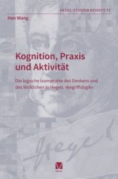 book Kognition, Praxis und Aktivität: Die logische Isomorphie des Denkens und des Wirklichen in Hegels »Begriffslogik«