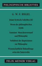 book Jenaer Kritische Schriften II / Jenaer Kritische Schriften II, Tl.2: Wesen der philosophischen Kritik. Gemeiner Menschenverstand und Philosophie. Verhältnis des Skeptizismus zur Philosophie. Wissenschaftliche Behandlungsarten des Naturrechts. Neu hrsg. v.