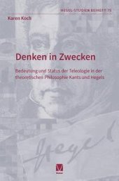 book Denken in Zwecken: Bedeutung und Status der Teleologie in der theoretischen Philosophie Kants und Hegels