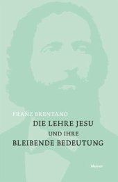 book Die Lehre Jesu und ihre bleibende Bedeutung: mit einem Anhange: Kurze Darstellung der christlichen Glaubenslehre