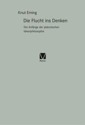 book Die Flucht ins Denken: Die Anfänge der platonischen Ideenphilosophie