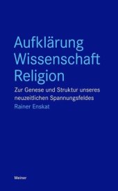 book Aufklärung – Wissenschaft – Religion: Zur Genese und Struktur unseres neuzeitlichen Spannungsfeldes