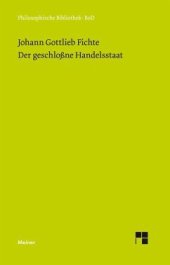 book Der geschlossne Handelsstaat: Ein philosophischer Entwurf als Anhang zur Rechtslehre und Probe einer künftig zu liefernden Politik mit einem bisher unbekannten Manuskript Fichtes "Ueber Staatswirtschaft"