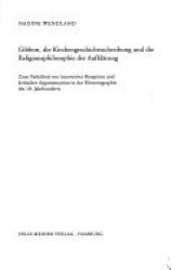 book Gibbon, die Kirchengeschichtsschreibung und die Religionsphilosophie der Aufklärung: Zum Verhältnis von innovativer Rezeption und kritischer Argumentation in der Historiographie des 18. Jahrhunderts