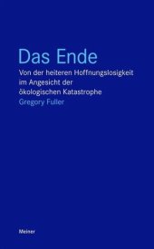 book Das Ende: Von der heiteren Hoffnungslosigkeit im Angesicht der ökologischen Katastrophe