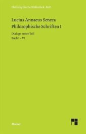 book Philosophische Schriften I: Dialoge erster Teil (Buch I-VI): Von der göttlichen Vorsehung - Von der Unerschütterlichkeit des Weisen - Drei Bücher vom Zorn - Trostschrift an Marcia.