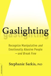 book Gaslighting: Recognize Manipulative and Emotionally Abusive People -- and Break Free