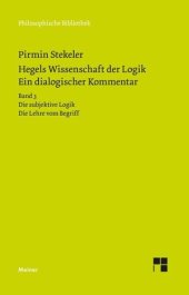 book Hegels Wissenschaft der Logik. Ein dialogischer Kommentar: Bd. 3: Die subjektive Logik. Die Lehre vom Begriff. Urteil, Schluss und Erklärung